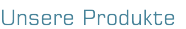 Unsere Produkte